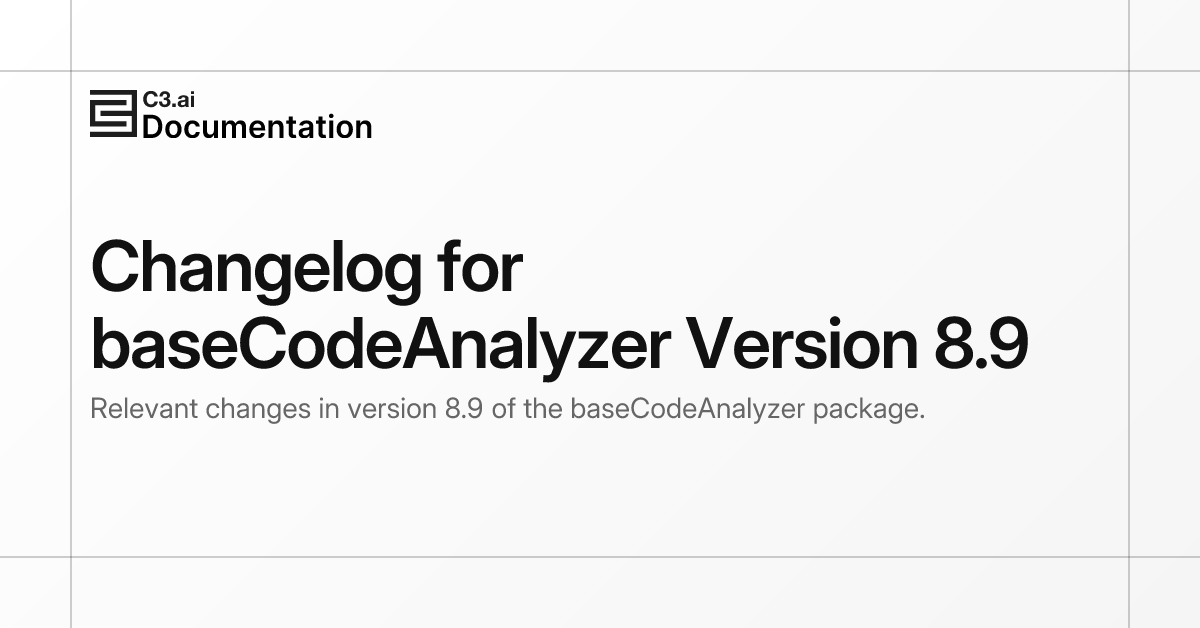 Changelog for baseCodeAnalyzer Version 8.9 | C3 AI Documentation