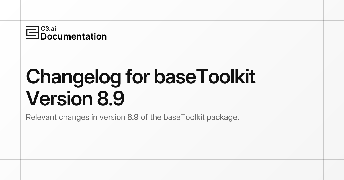 Changelog for baseToolkit Version 8.9 | C3 AI Documentation