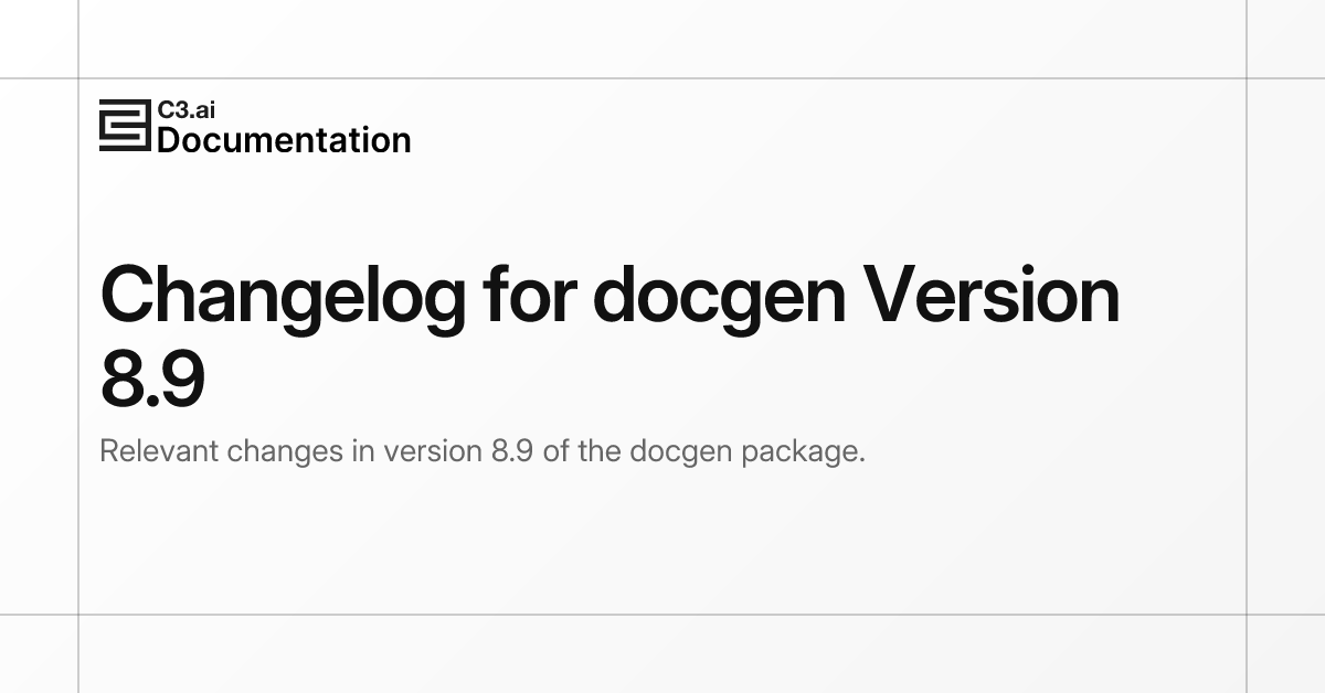 Changelog for docgen Version 8.9 | C3 AI Documentation