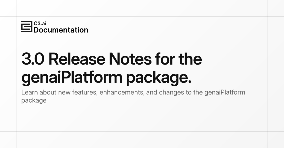 3.0 Release Notes for the genaiPlatform package. | C3 AI Documentation