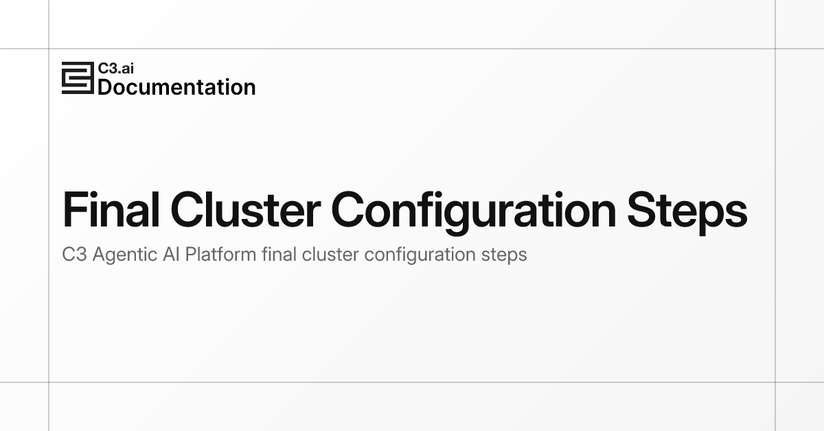 Final Cluster Configuration Steps | C3 AI Documentation