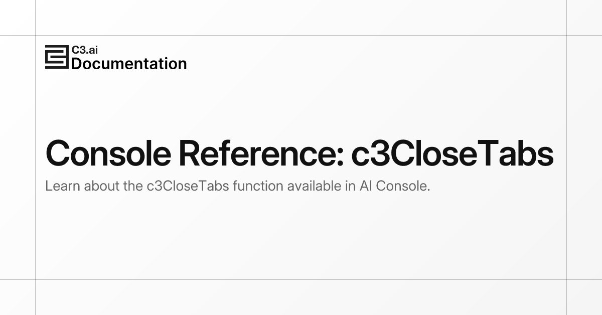 Console Reference: c3CloseTabs | C3 AI Documentation