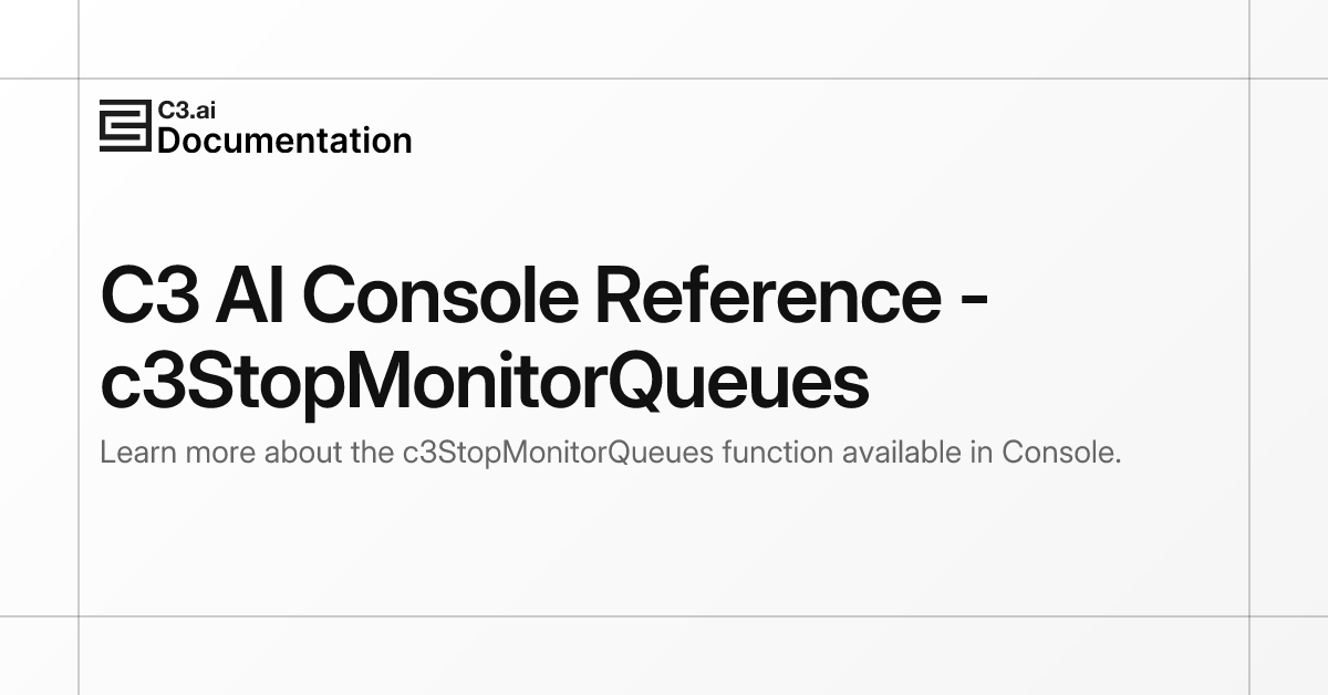 C3 AI Console Reference - c3StopMonitorQueues | C3 AI Documentation