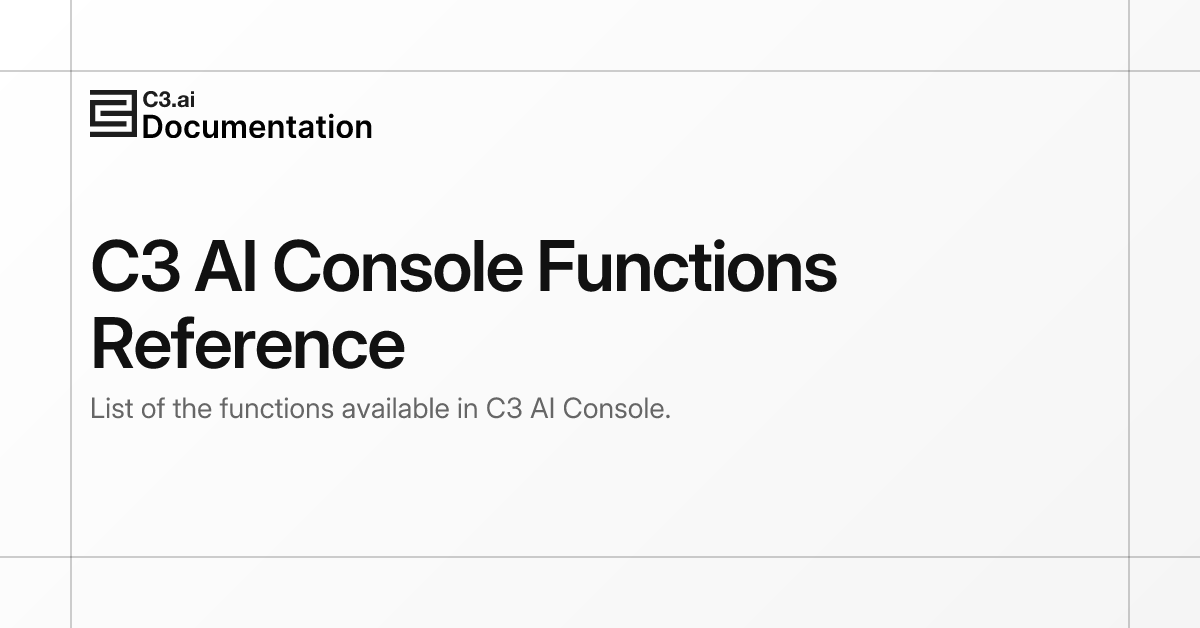 C3 AI Console Functions Reference | C3 AI Documentation