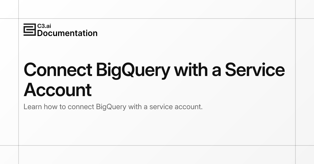 Connect BigQuery with a Service Account | C3 AI Documentation