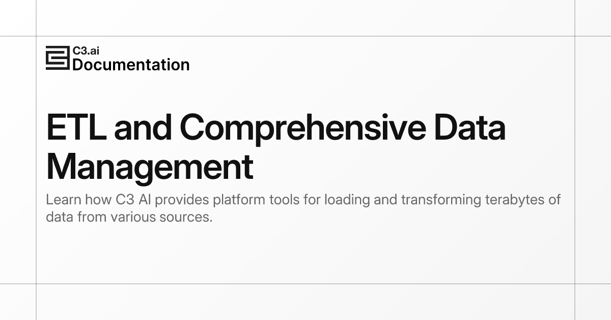 ETL and Comprehensive Data Management | C3 AI Documentation