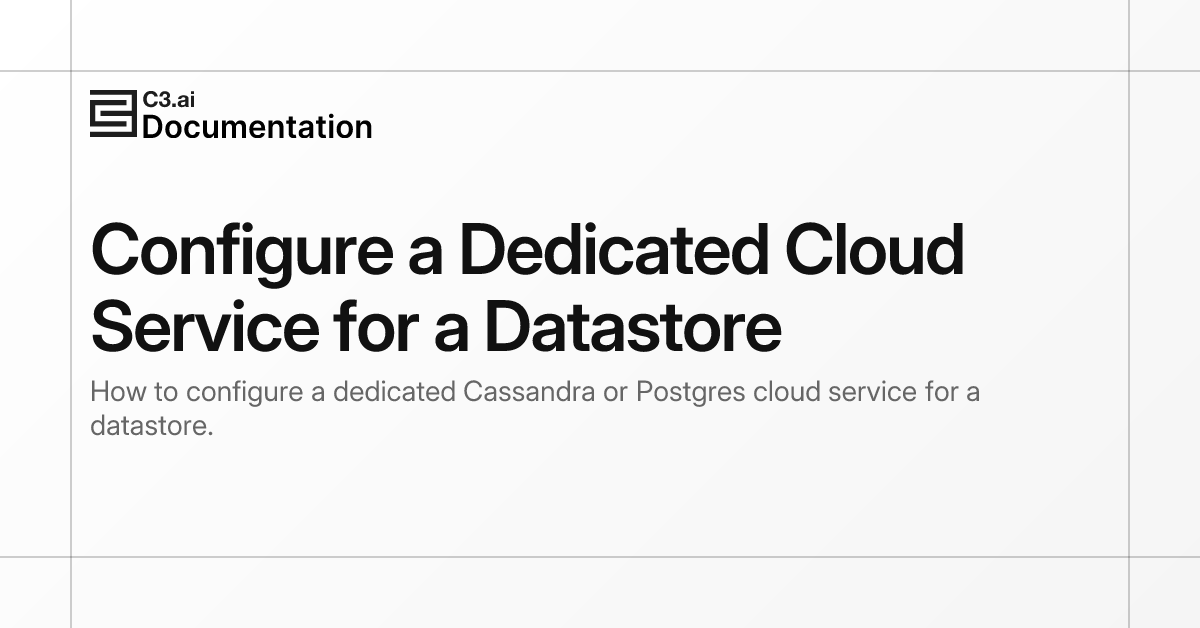 Configure a Dedicated Cloud Service for a Datastore | C3 AI Documentation