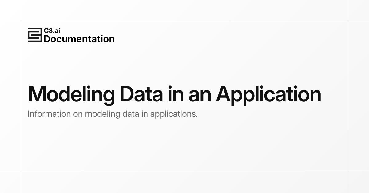 Modeling Data in an Application | C3 AI Documentation