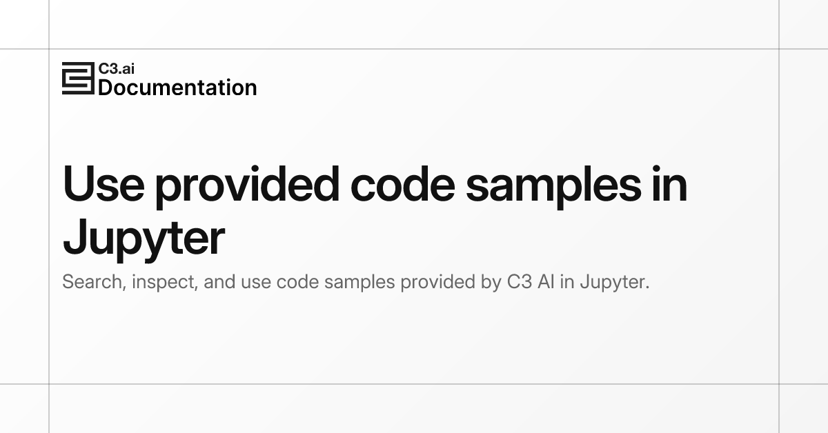 Use provided code samples in Jupyter | C3 AI Documentation