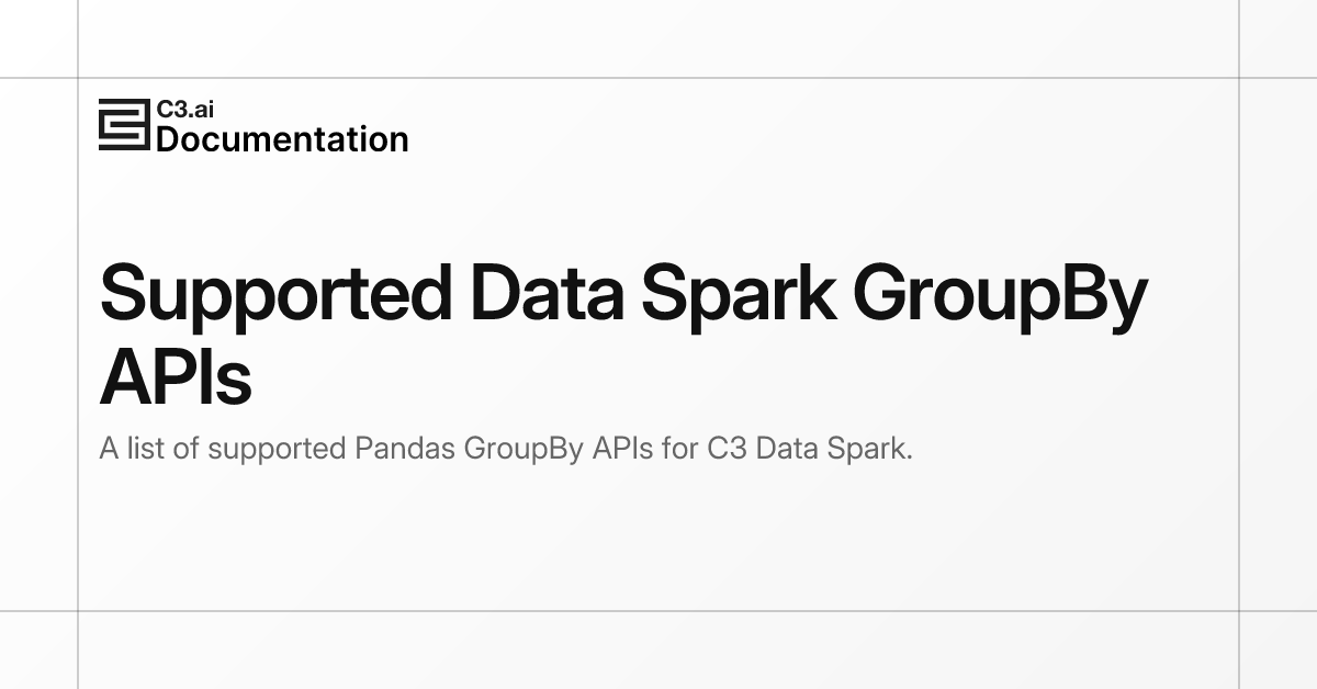 Supported Data Spark GroupBy APIs | C3 AI Documentation