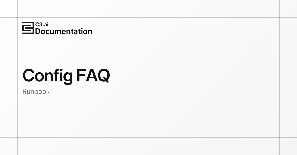 Config FAQ | C3 AI Documentation