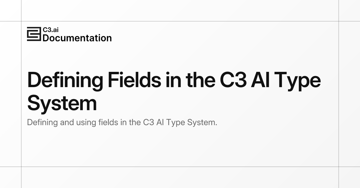 Defining Fields in the C3 AI Type System | C3 AI Documentation