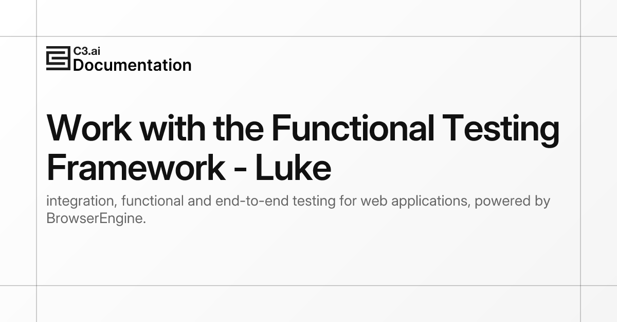 Work with the Functional Testing Framework - Luke | C3 AI Documentation