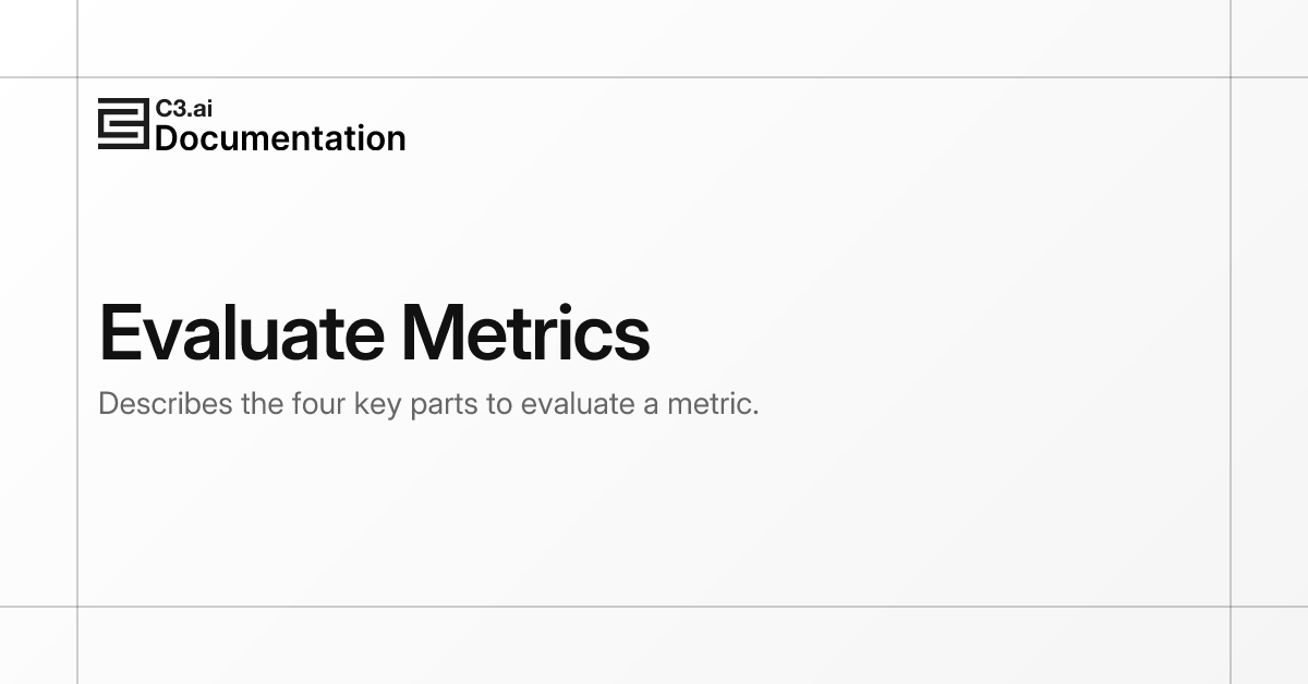 Evaluate Metrics | C3 AI Documentation