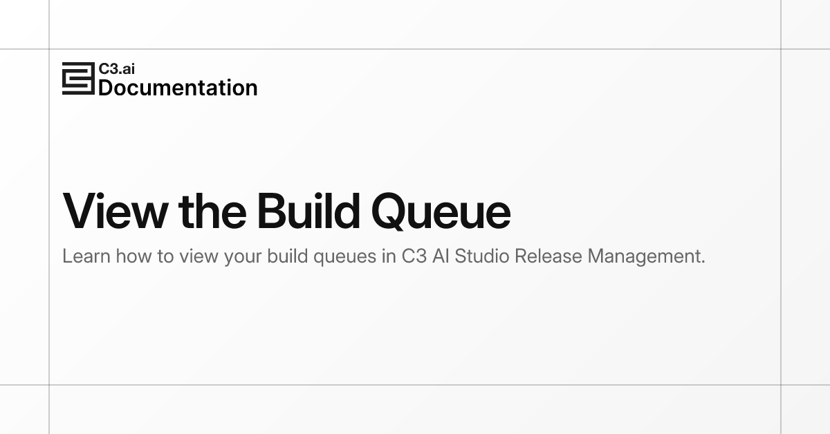View the Build Queue | C3 AI Documentation