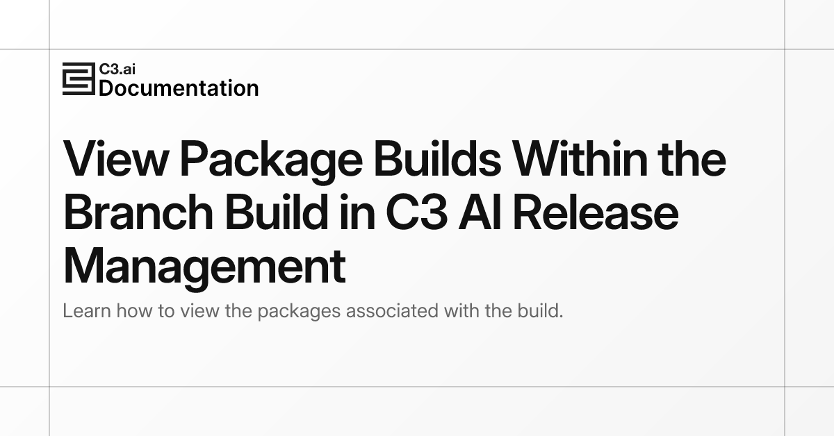 View Package Builds Within the Branch Build in C3 AI Release Management ...