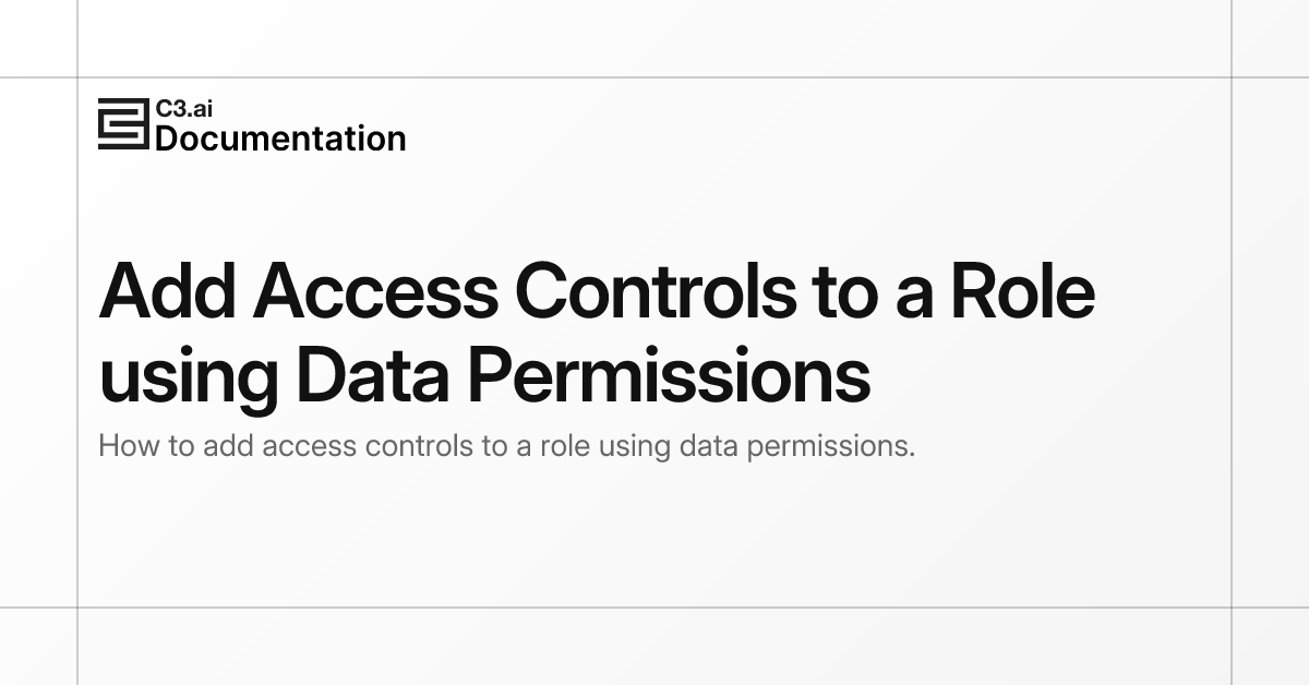 Add Access Controls to a Role using Data Permissions | C3 AI Documentation