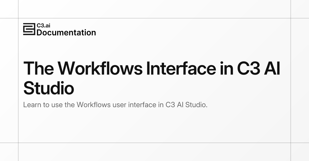 The Workflows Interface in C3 AI Studio | C3 AI Documentation