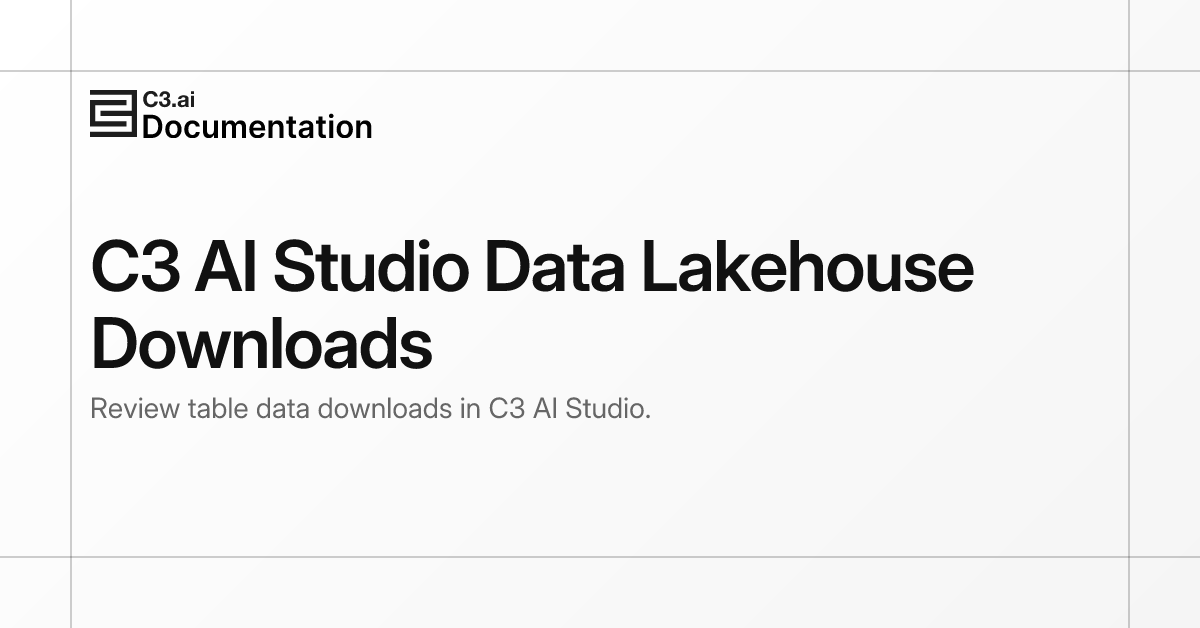 C3 AI Studio Data Lakehouse Downloads | C3 AI Documentation