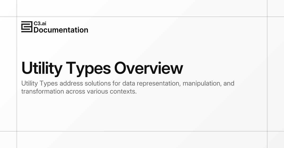 Utility Types Overview | C3 AI Documentation