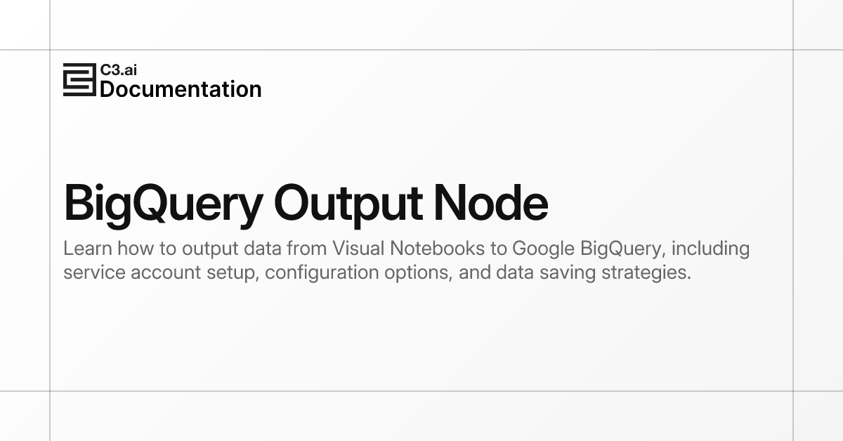 BigQuery Output Node | C3 AI Documentation