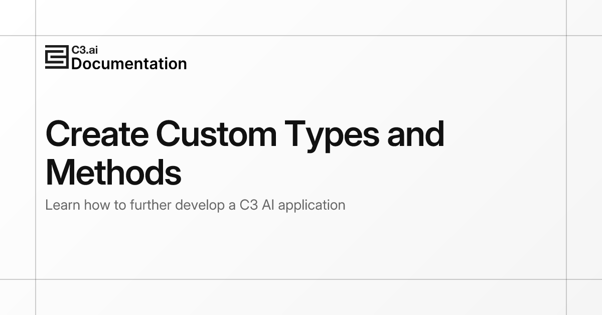 Create Custom Types and Methods | C3 AI Documentation