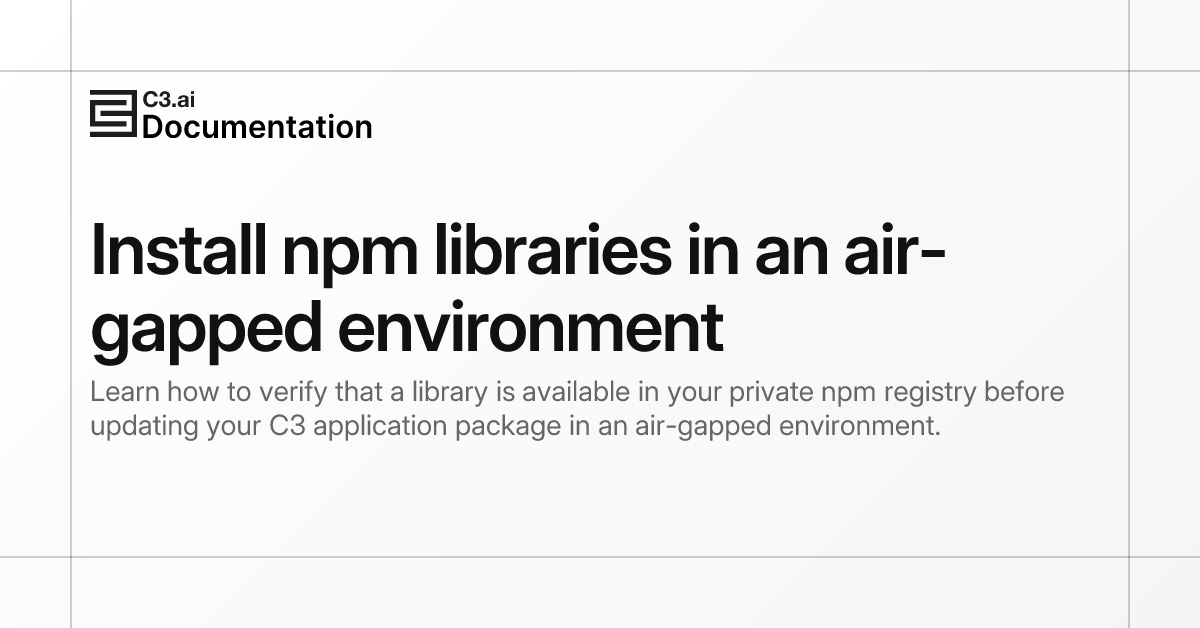 Install npm libraries in an air-gapped environment | C3 AI Documentation