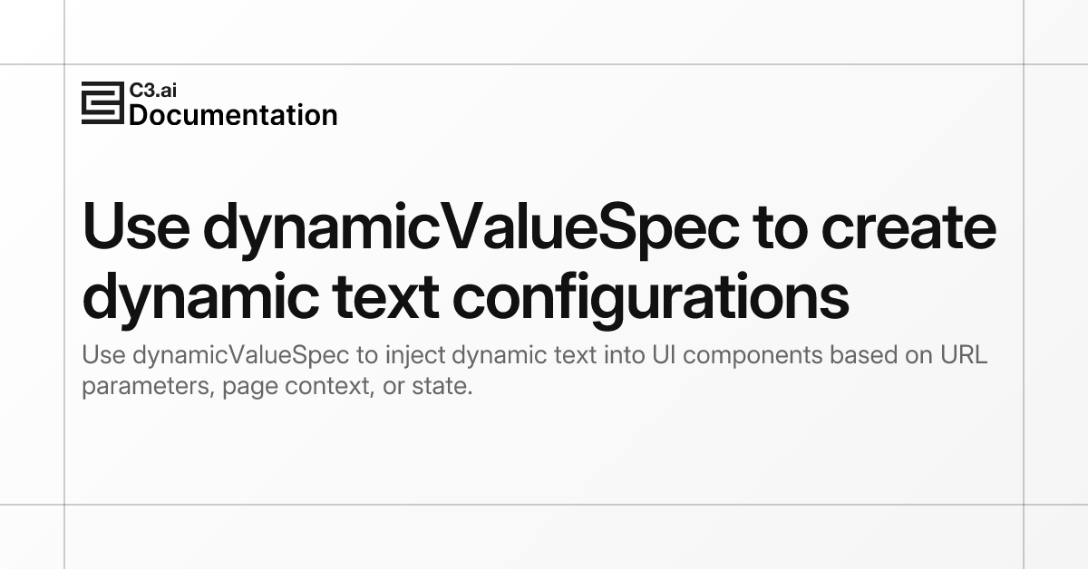Use dynamicValueSpec to create dynamic text configurations | C3 AI ...