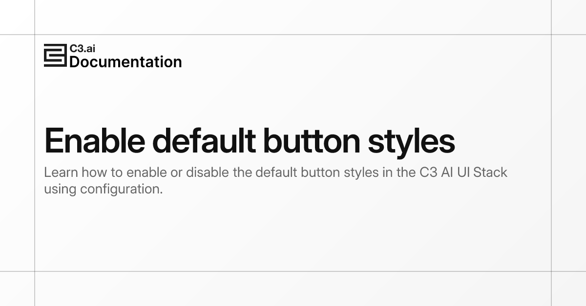 Enable default button styles | C3 AI Documentation