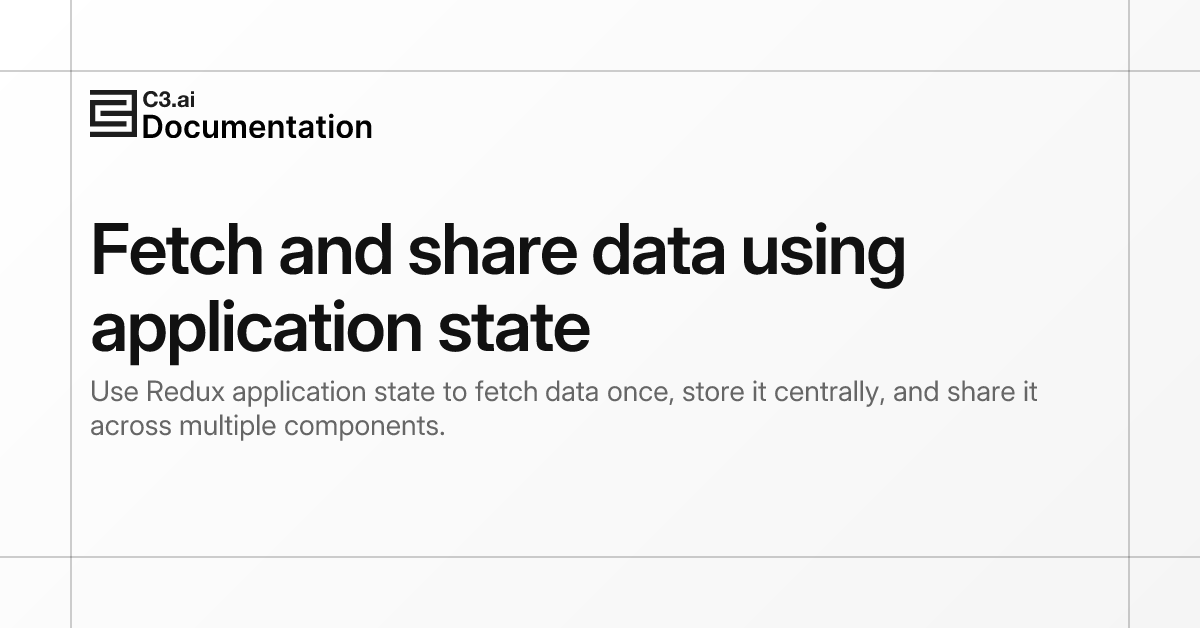 Fetch and share data using application state | C3 AI Documentation