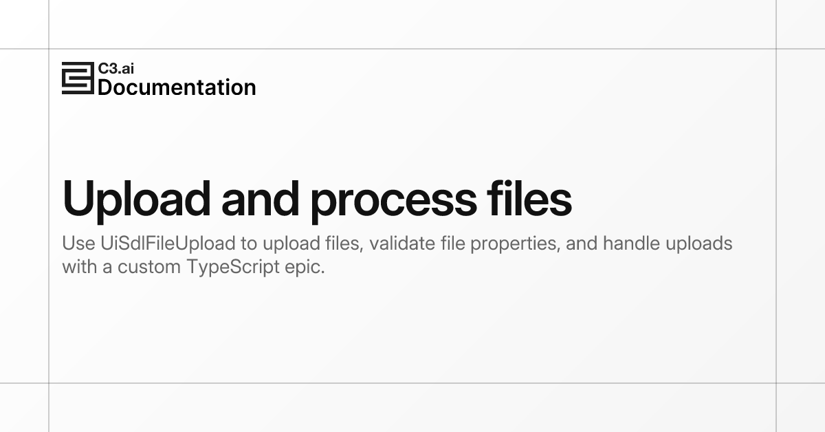 Upload and process files | C3 AI Documentation