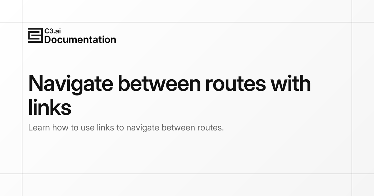 Navigate between routes with links | C3 AI Documentation