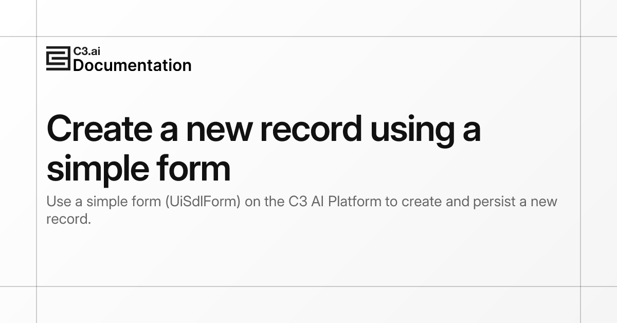 Create a new record using a simple form | C3 AI Documentation