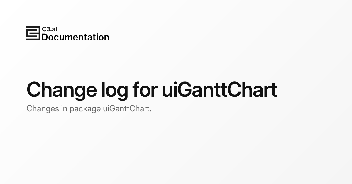 Change log for uiGanttChart | C3 AI Documentation