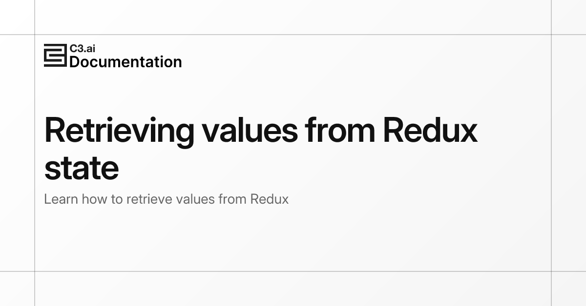 Retrieving values from Redux state | C3 AI Documentation