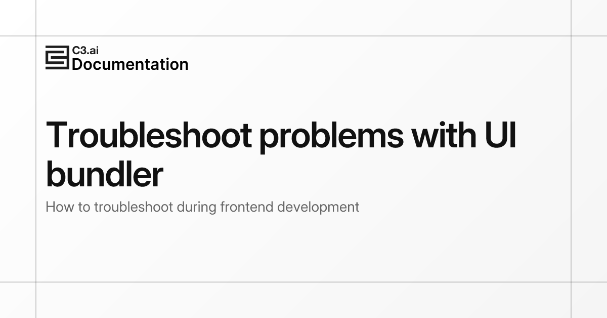 Troubleshoot problems with UI bundler | C3 AI Documentation