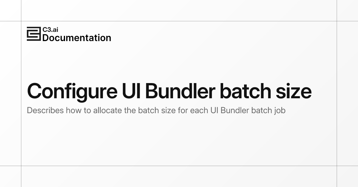 Configure UI Bundler batch size | C3 AI Documentation
