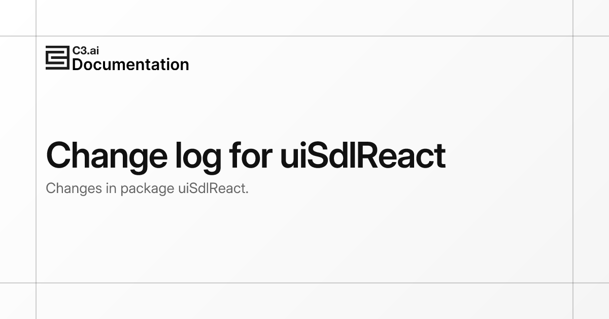 Change log for uiSdlReact | C3 AI Documentation